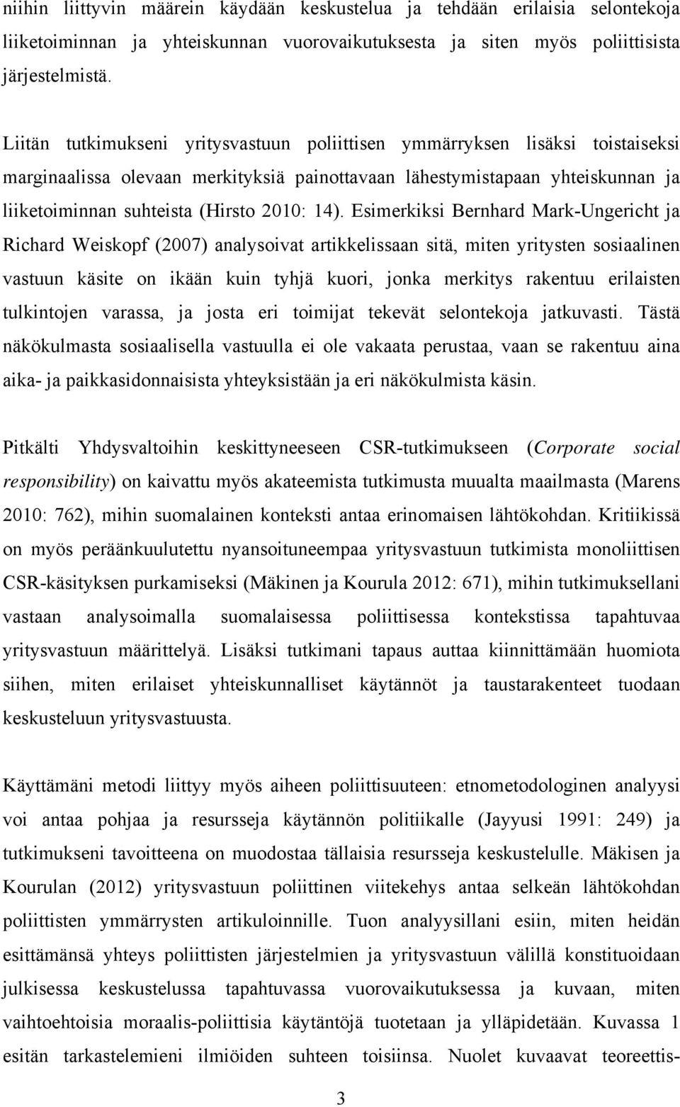 14). Esimerkiksi Bernhard Mark-Ungericht ja Richard Weiskopf (2007) analysoivat artikkelissaan sitä, miten yritysten sosiaalinen vastuun käsite on ikään kuin tyhjä kuori, jonka merkitys rakentuu