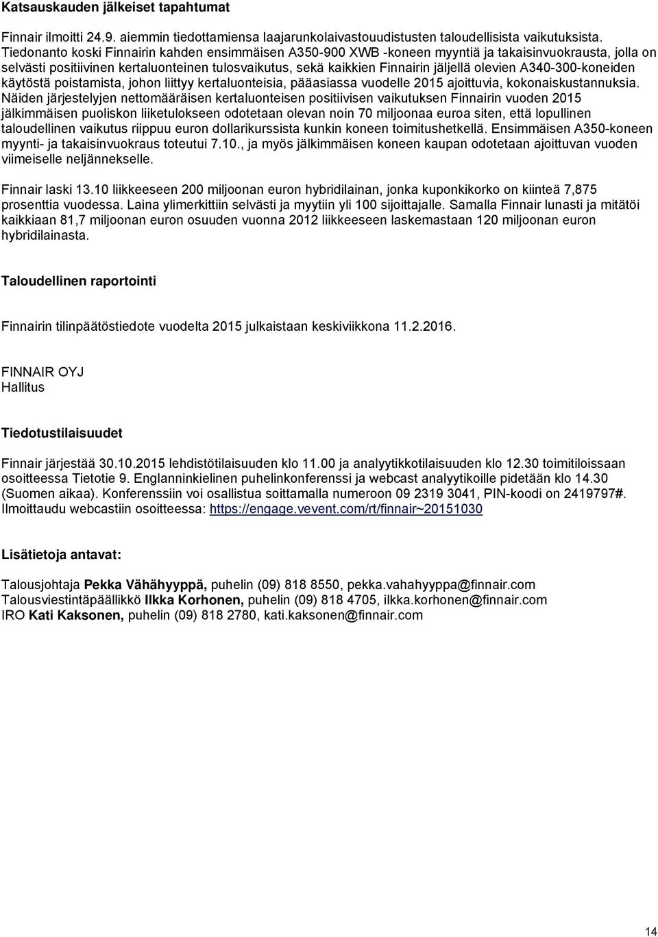 olevien A340-300-koneiden käytöstä poistamista, johon liittyy kertaluonteisia, pääasiassa vuodelle 2015 ajoittuvia, kokonaiskustannuksia.