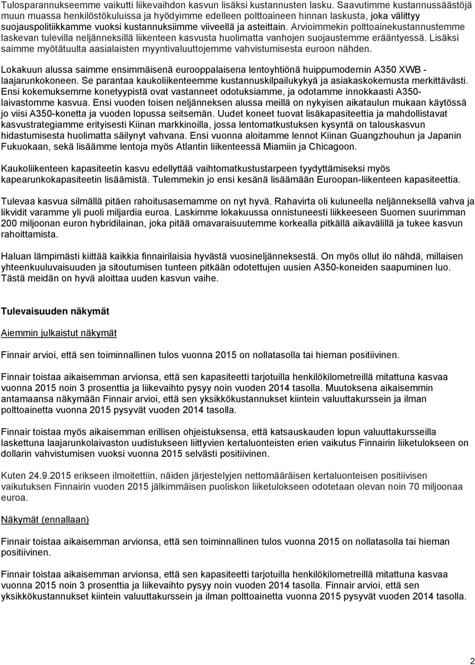 Arvioimmekin polttoainekustannustemme laskevan tulevilla neljänneksillä liikenteen kasvusta huolimatta vanhojen suojaustemme erääntyessä.