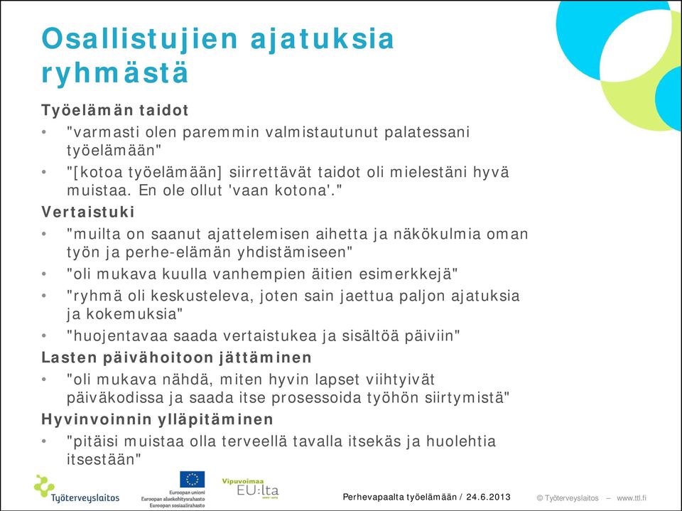 " Vertaistuki "muilta on saanut ajattelemisen aihetta ja näkökulmia oman työn ja perhe-elämän yhdistämiseen" "oli mukava kuulla vanhempien äitien esimerkkejä" "ryhmä oli keskusteleva,