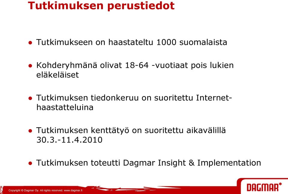 tiedonkeruu on suoritettu Internethaastatteluina Tutkimuksen kenttätyö on