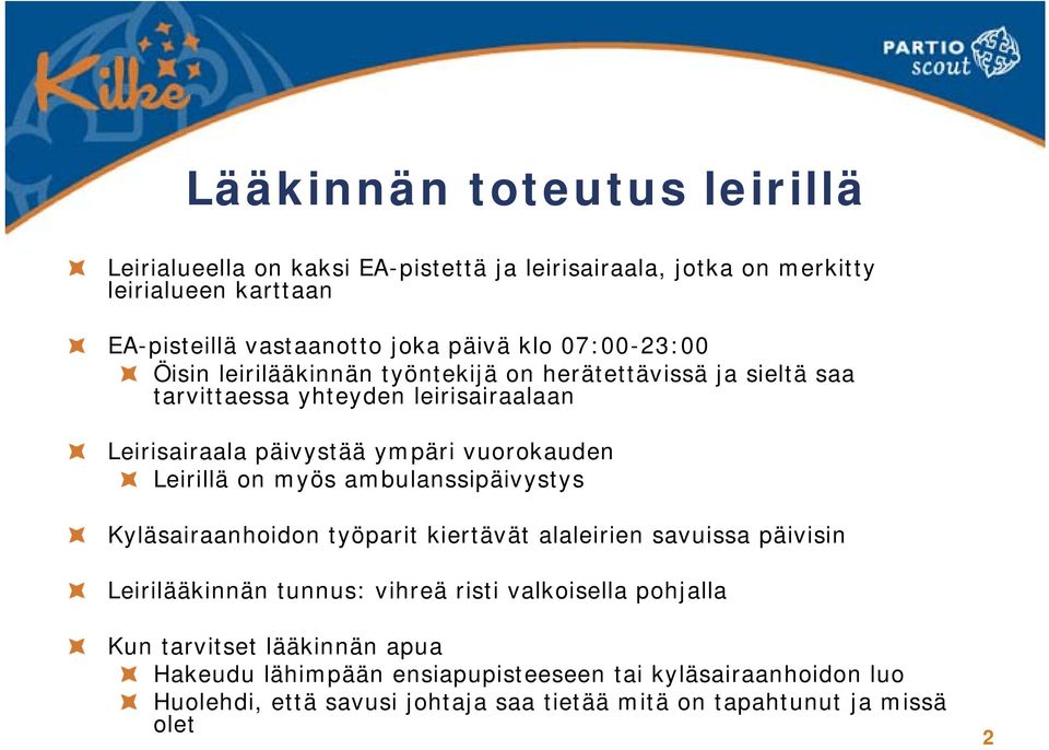 Leirillä on myös ambulanssipäivystys Kyläsairaanhoidon työparit kiertävät alaleirien savuissa päivisin Leirilääkinnän tunnus: vihreä risti valkoisella pohjalla