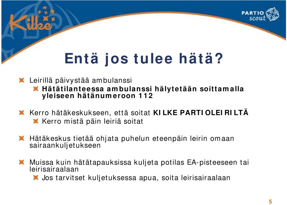 Kerro hätäkeskukseen, että soitat KILKE PARTIOLEIRILTÄ Kerro mistä päin leiriä soitat Hätäkeskus tietää