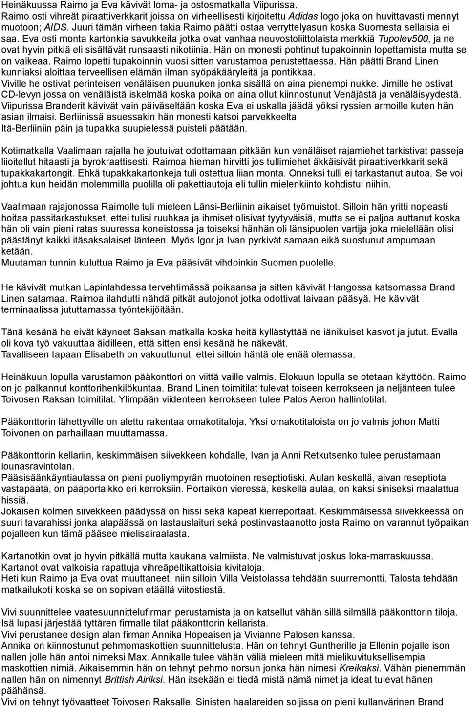 Eva osti monta kartonkia savukkeita jotka ovat vanhaa neuvostoliittolaista merkkiä Tupolev500, ja ne ovat hyvin pitkiä eli sisältävät runsaasti nikotiinia.