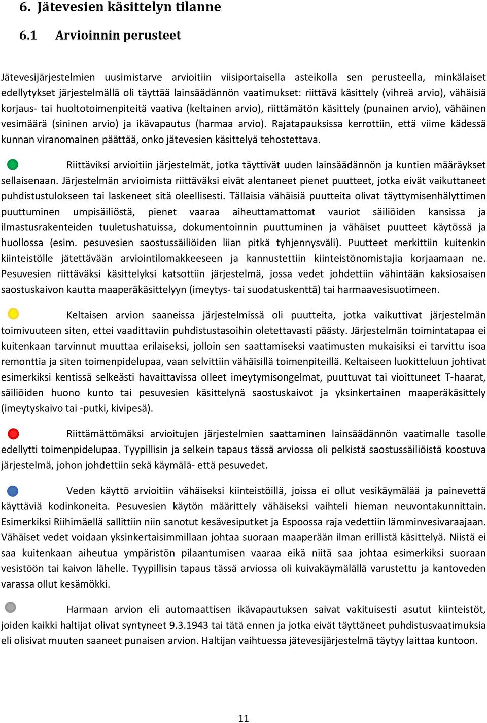 riittävä käsittely (vihreä arvio), vähäisiä korjaus- tai huoltotoimenpiteitä vaativa (keltainen arvio), riittämätön käsittely (punainen arvio), vähäinen vesimäärä (sininen arvio) ja ikävapautus