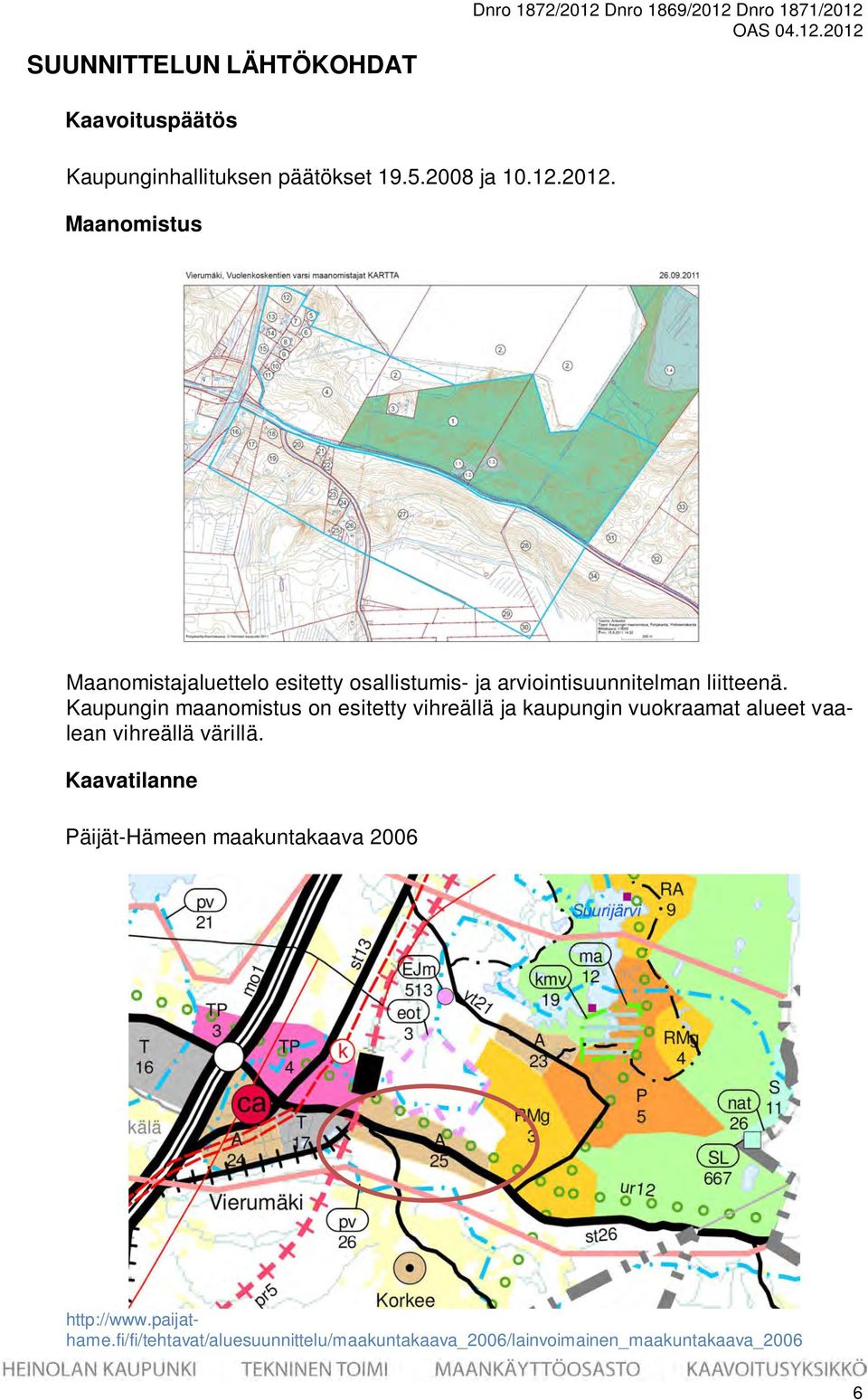 Kaupungin maanomistus on esitetty vihreällä ja kaupungin vuokraamat alueet vaalean vihreällä värillä.