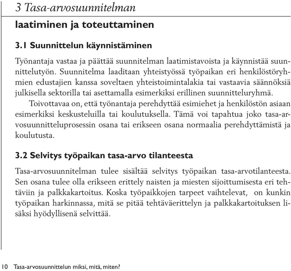 suunnitteluryhmä. Toivottavaa on, että työnantaja perehdyttää esimiehet ja henkilöstön asiaan esimerkiksi keskusteluilla tai koulutuksella.