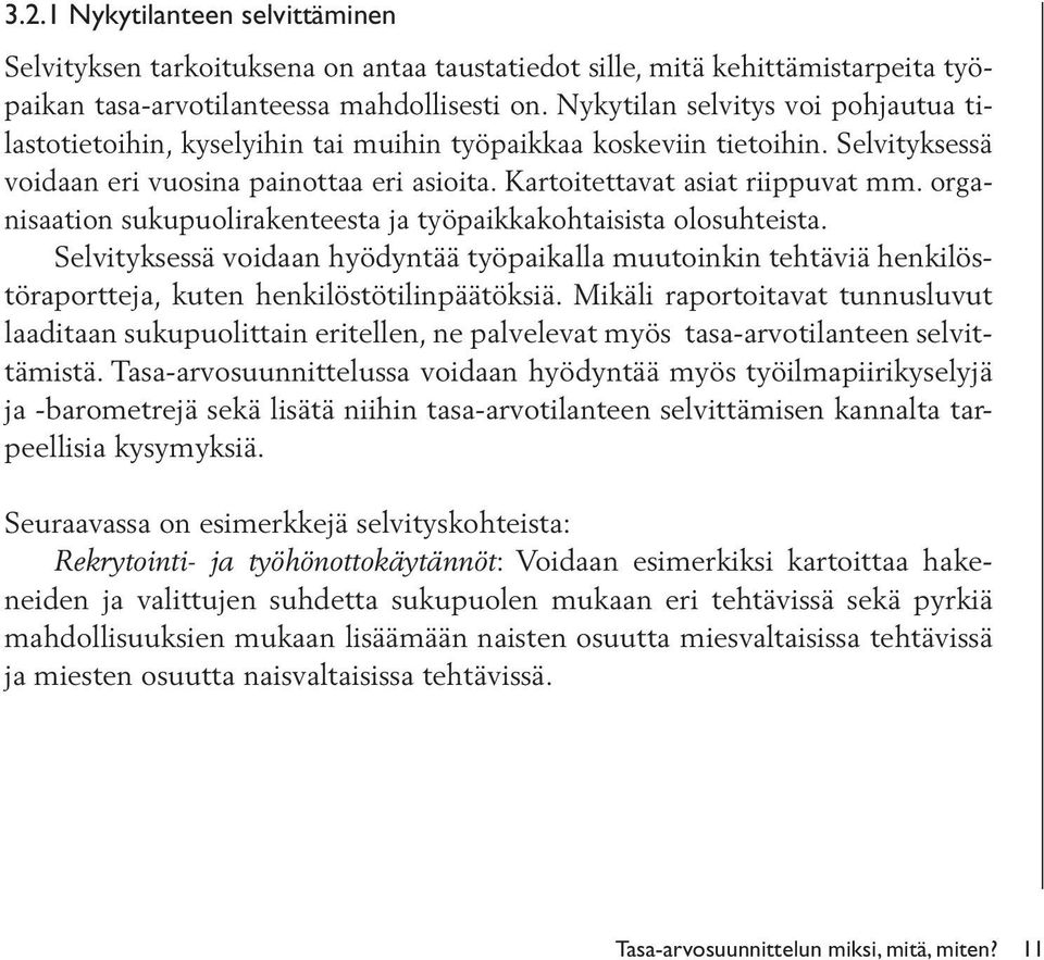 organisaation sukupuolirakenteesta ja työpaikkakohtaisista olosuhteista. Selvityksessä voidaan hyödyntää työpaikalla muutoinkin tehtäviä henkilöstöraportteja, kuten henkilöstötilinpäätöksiä.