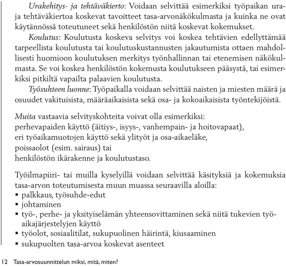 Koulutus: Koulutusta koskeva selvitys voi koskea tehtävien edellyttämää tarpeellista koulutusta tai koulutuskustannusten jakautumista ottaen mahdollisesti huomioon koulutuksen merkitys työnhallinnan