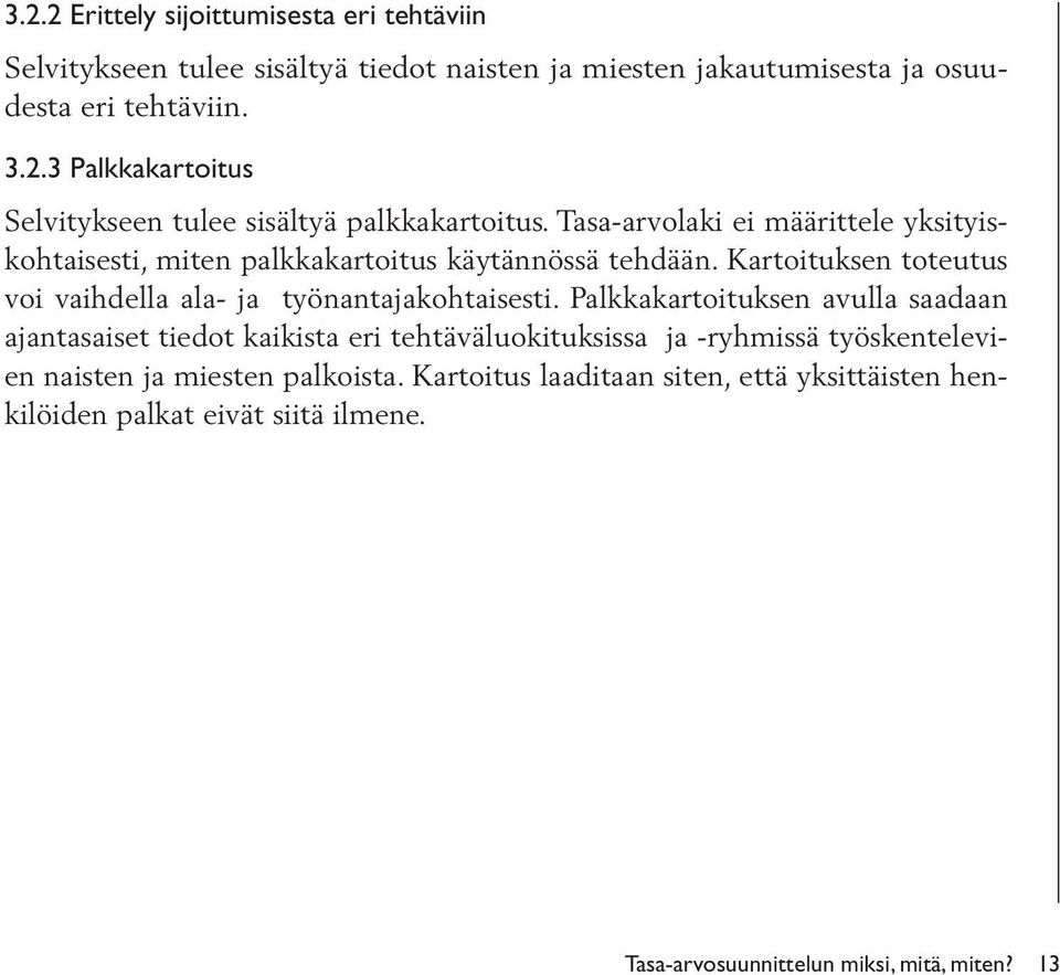 Palkkakartoituksen avulla saadaan ajantasaiset tiedot kaikista eri tehtäväluokituksissa ja -ryhmissä työskentelevien naisten ja miesten palkoista.