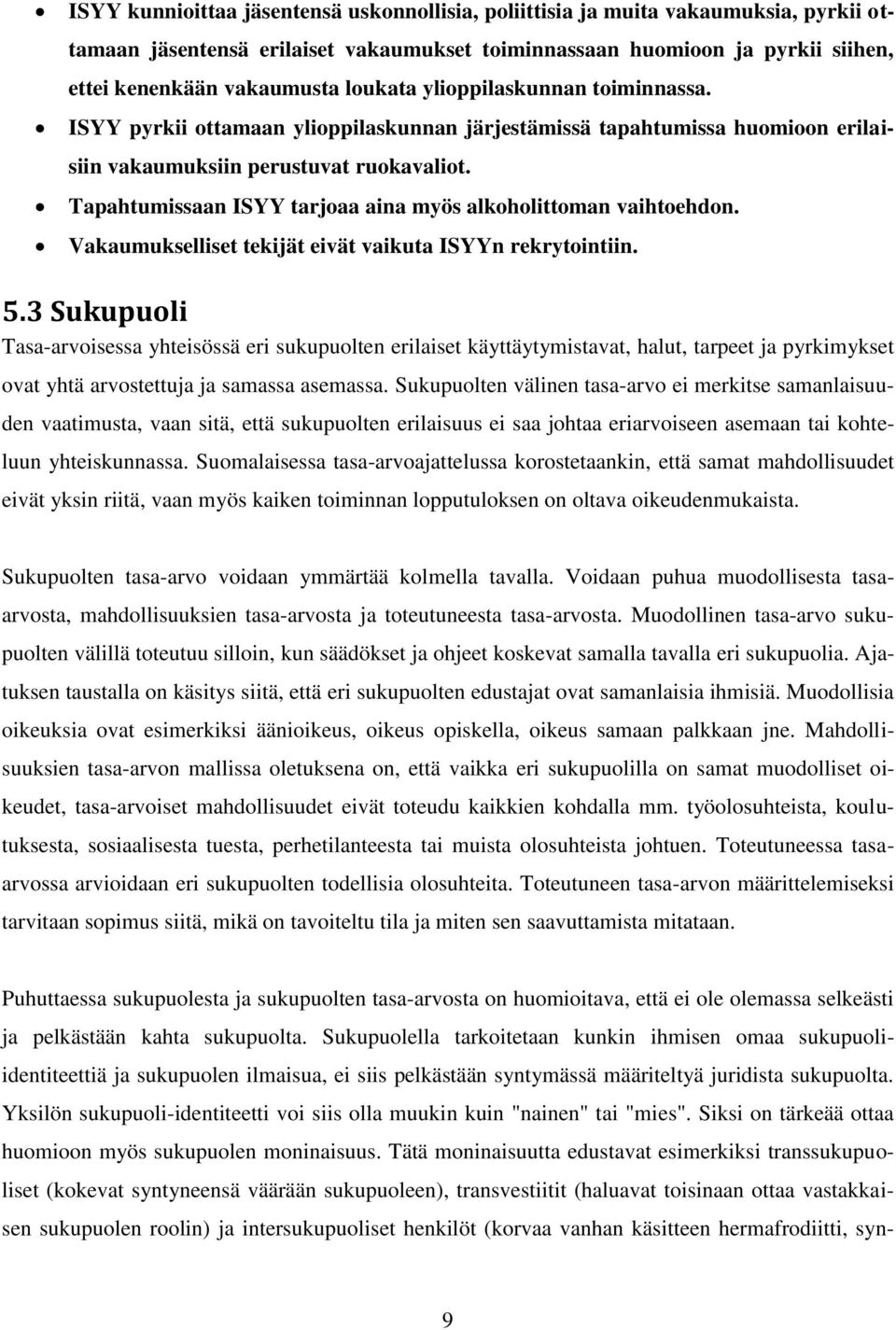 Tapahtumissaan ISYY tarjoaa aina myös alkoholittoman vaihtoehdon. Vakaumukselliset tekijät eivät vaikuta ISYYn rekrytointiin. 5.