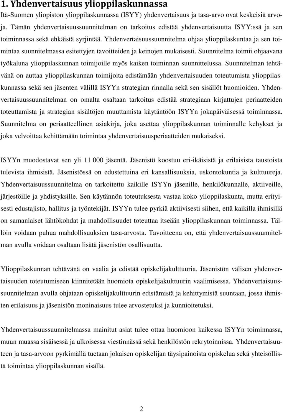 Yhdenvertaisuussuunnitelma ohjaa ylioppilaskuntaa ja sen toimintaa suunnitelmassa esitettyjen tavoitteiden ja keinojen mukaisesti.