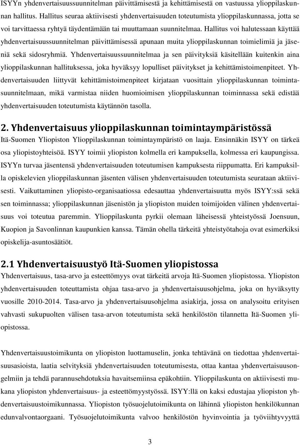 Hallitus voi halutessaan käyttää yhdenvertaisuussuunnitelman päivittämisessä apunaan muita ylioppilaskunnan toimielimiä ja jäseniä sekä sidosryhmiä.