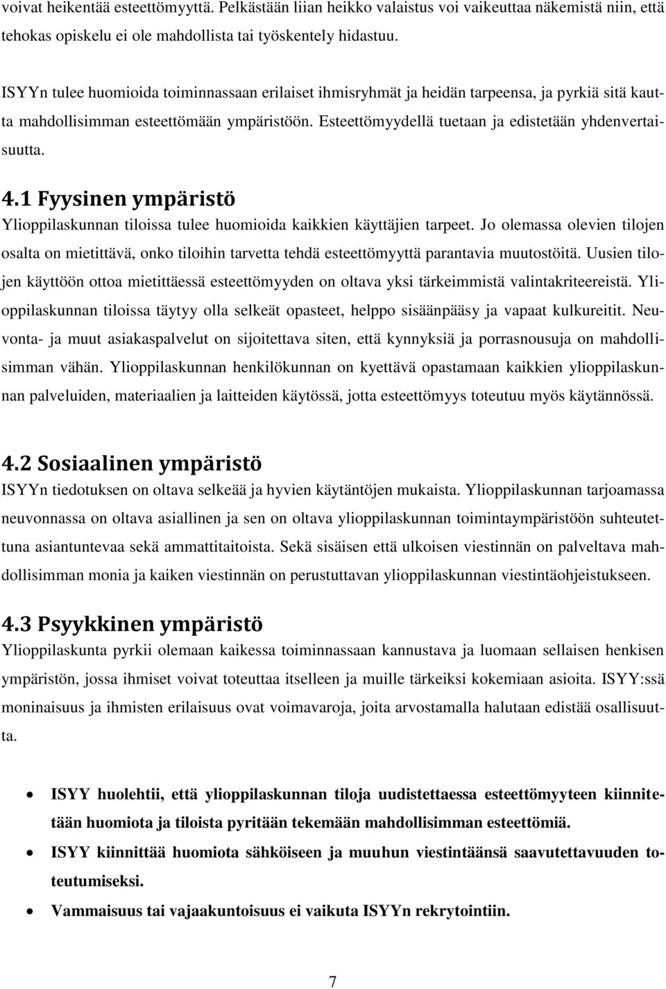 4.1 Fyysinen ympäristö Ylioppilaskunnan tiloissa tulee huomioida kaikkien käyttäjien tarpeet.