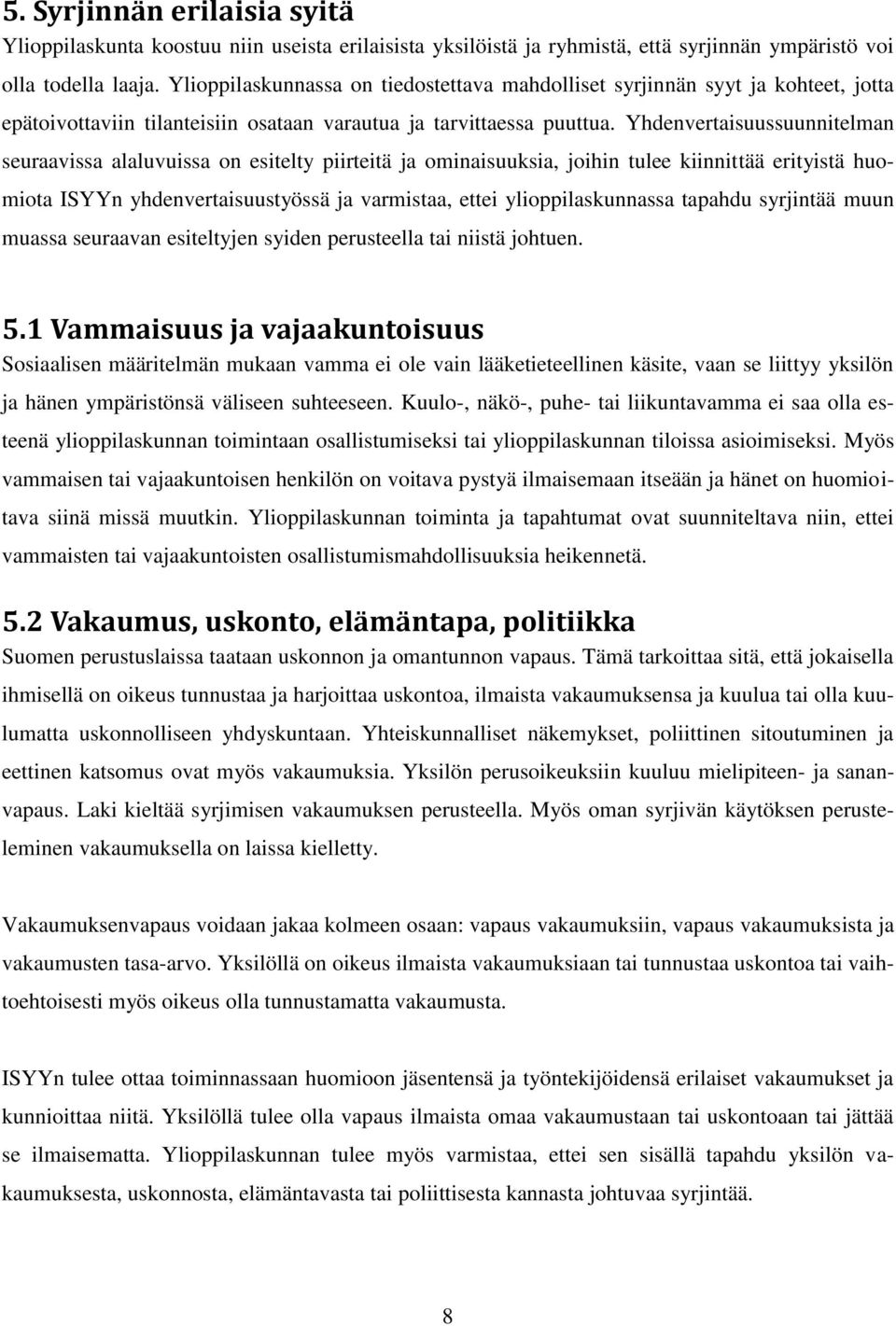 Yhdenvertaisuussuunnitelman seuraavissa alaluvuissa on esitelty piirteitä ja ominaisuuksia, joihin tulee kiinnittää erityistä huomiota ISYYn yhdenvertaisuustyössä ja varmistaa, ettei