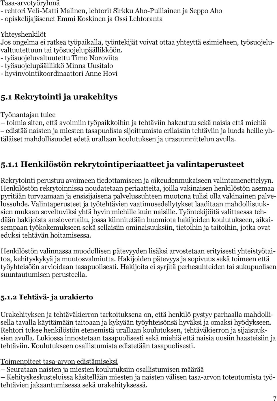 - työsuojeluvaltuutettu Timo Noroviita - työsuojelupäällikkö Minna Uusitalo - hyvinvointikoordinaattori Anne Hovi 5.