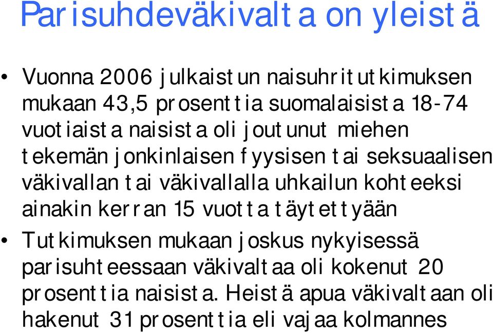 väkivallalla uhkailun kohteeksi ainakin kerran 15 vuotta täytettyään Tutkimuksen mukaan joskus nykyisessä