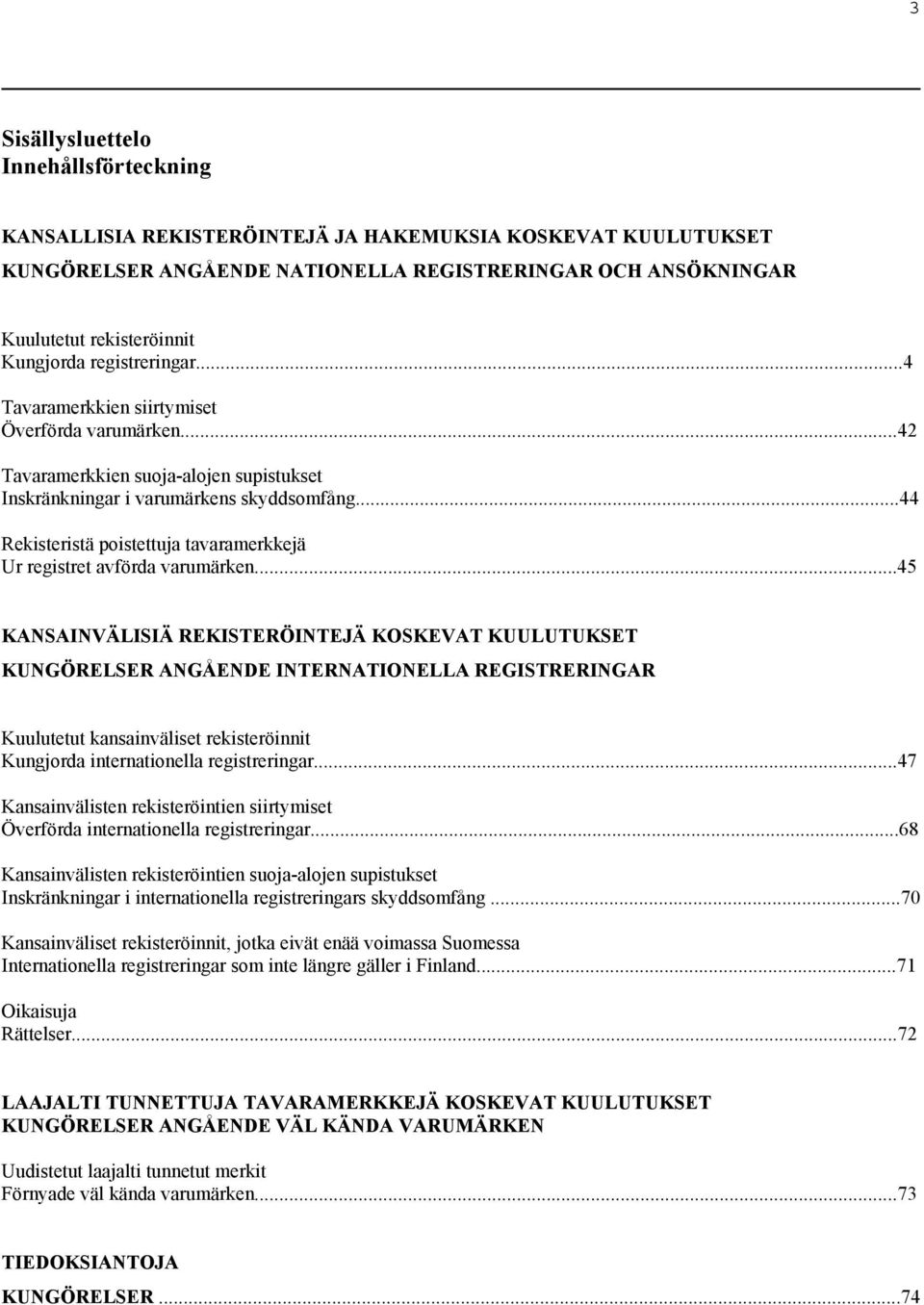 ..44 Rekisteristä poistettuja tavaramerkkejä Ur registret avförda varumärken.