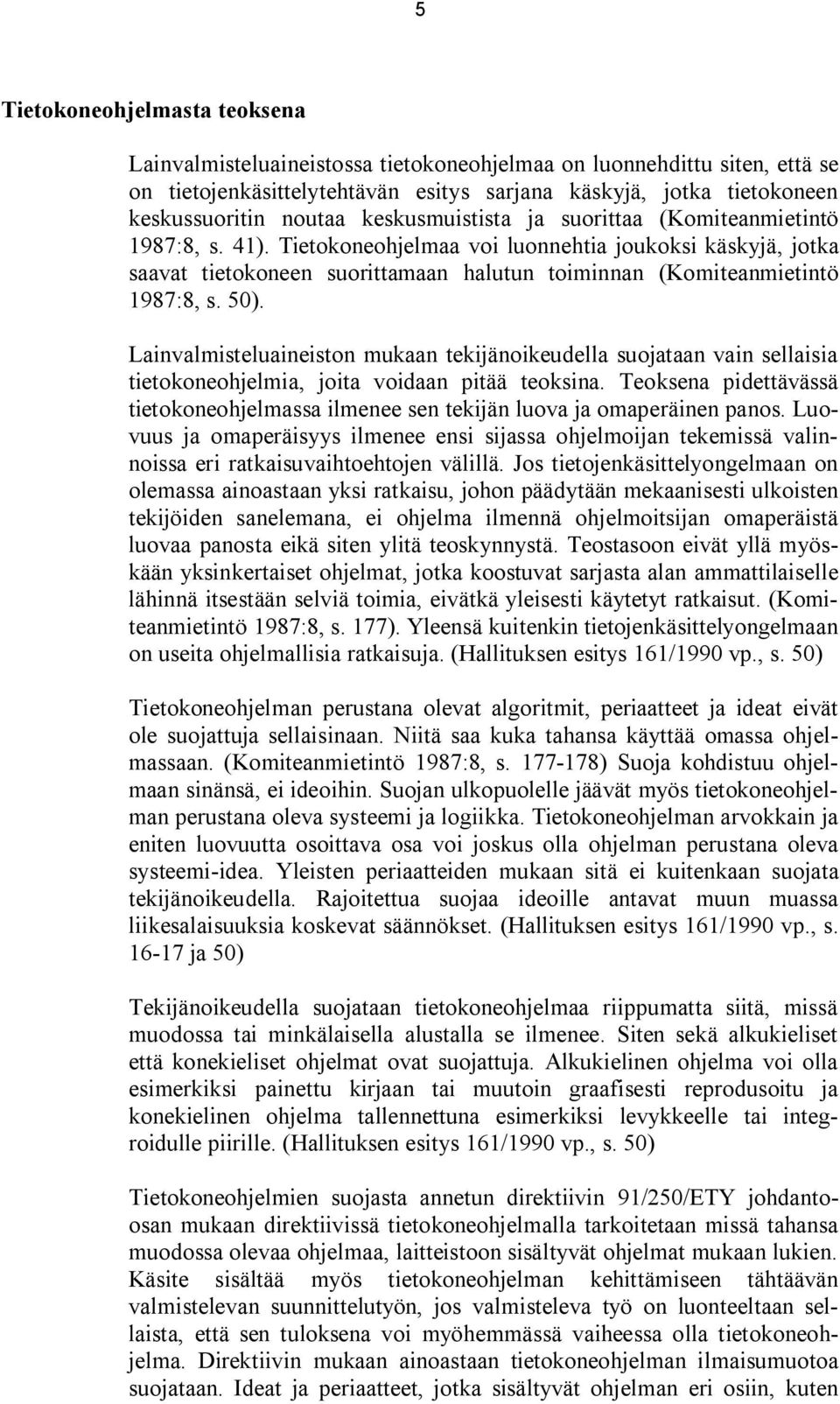 50). Lainvalmisteluaineiston mukaan tekijänoikeudella suojataan vain sellaisia tietokoneohjelmia, joita voidaan pitää teoksina.