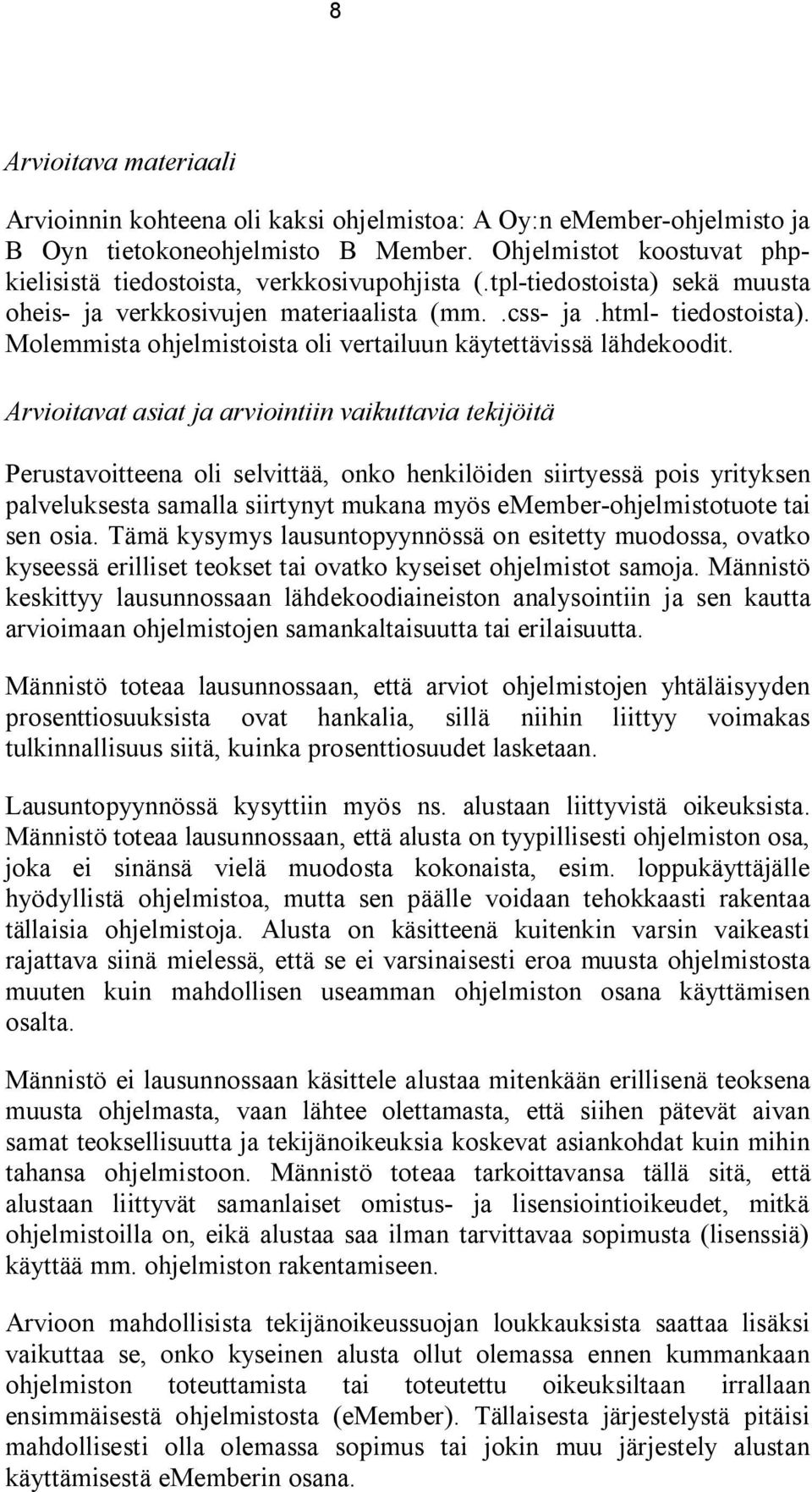 Molemmista ohjelmistoista oli vertailuun käytettävissä lähdekoodit.