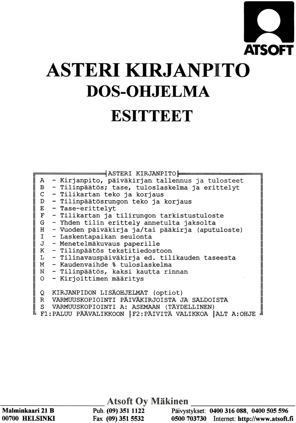 tarkistustuloste -Yhden tilin erittelyannetulta jaksolta -Vuoden päiväkirja ja/tai pääkirja (aputuloste) -Laskentapaikan seulonta -Menetelmäkuvaus paperille -Tilinpäätös tekstitiedostoon