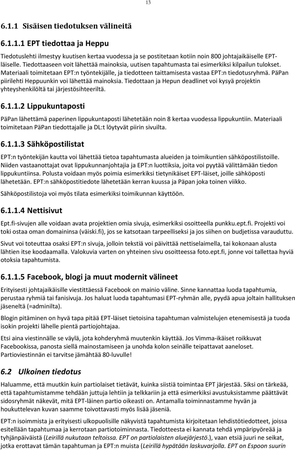 PäPan piirilehti Heppuunkin voi lähettää mainoksia. Tiedottaan ja Hepun deadlinet voi kysyä projektin yhteyshenkilöltä tai järjestösihteeriltä. 6.1.