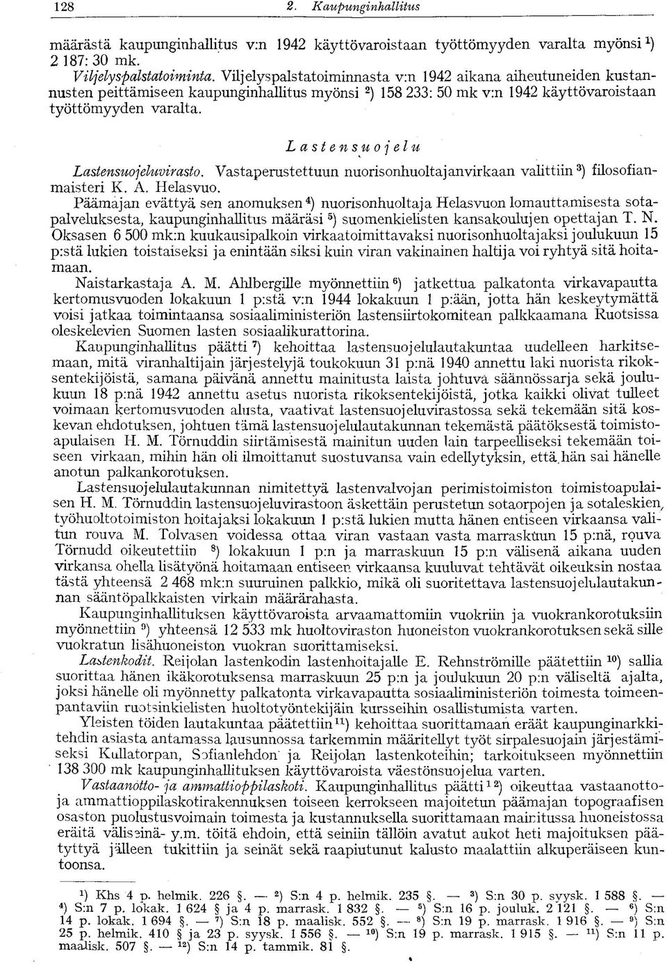 Lastensuojelu Lastensuojeluvirasto. Vastaperustettuun nuorisonhuoltaj an virkaan valittiin 3 ) filosofianmaisteri K. A. Helasvuo.