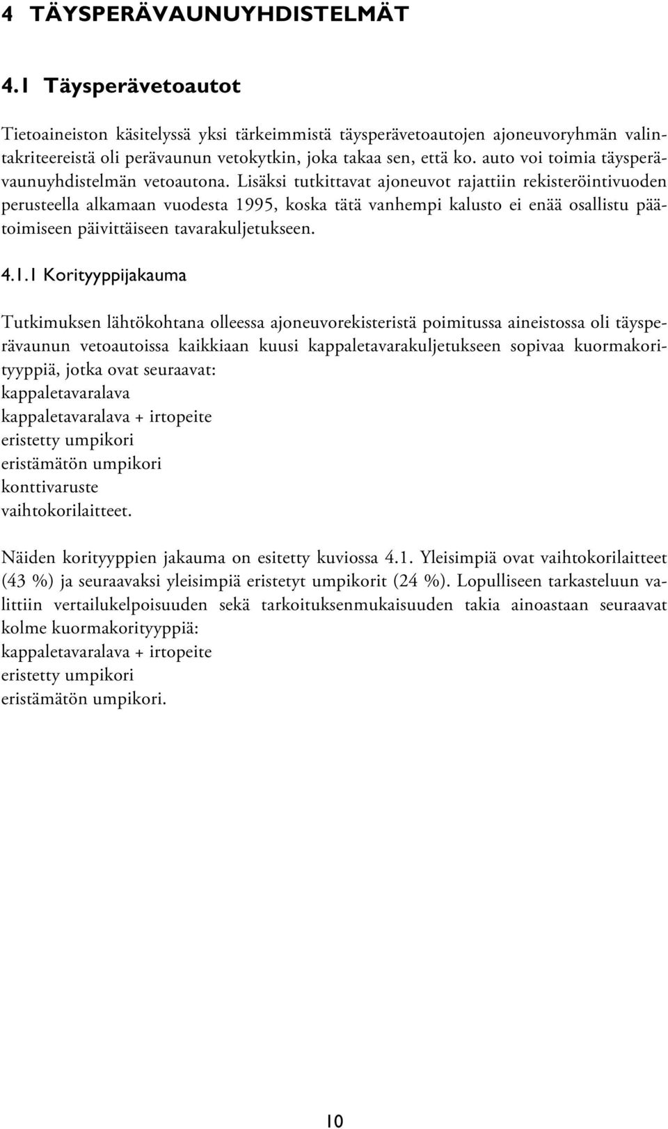 Lisäksi tutkittavat ajoneuvot rajattiin rekisteröintivuoden perusteella alkamaan vuodesta 19