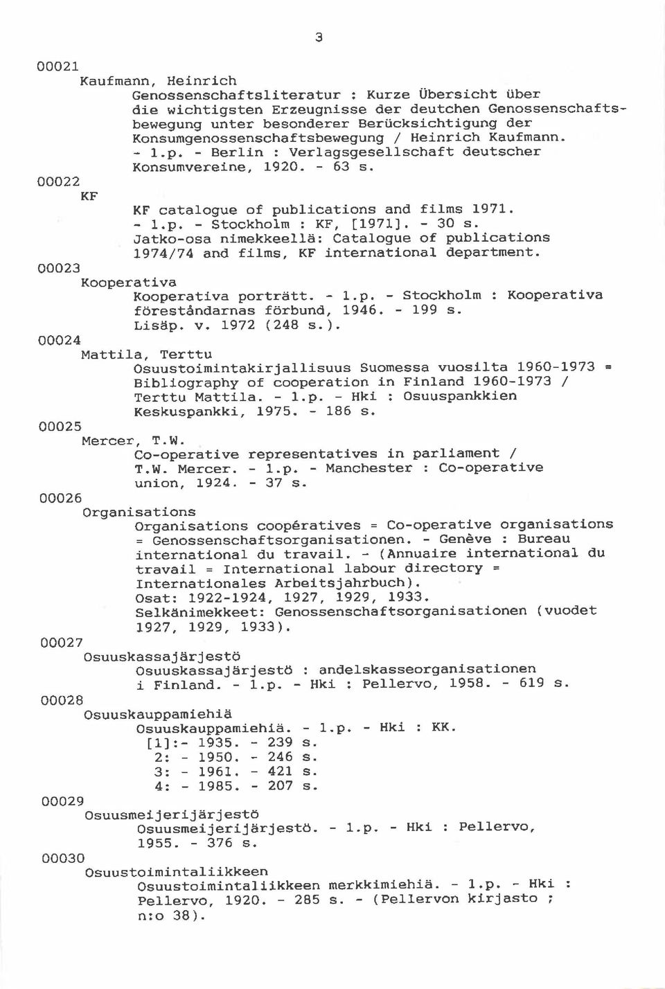 - 30 s' Jatko-osa nimekkeellai: Catalogue of publications 1974/74 and films, KF international department. ooo23 Kooperativa Kooperativa portriitt. - l-'p.