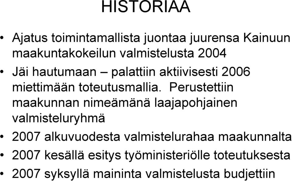 Perustettiin maakunnan nimeämänä laajapohjainen valmisteluryhmä 2007 alkuvuodesta