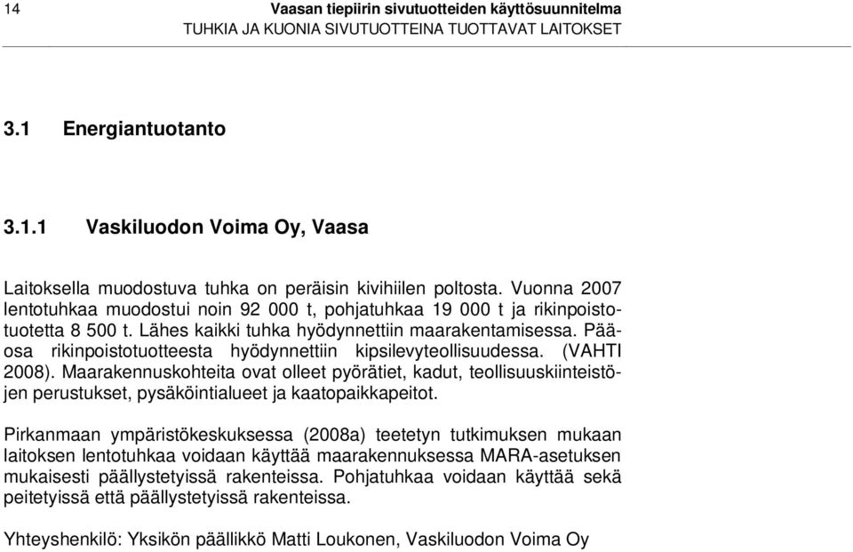 Pääosa rikinpoistotuotteesta hyödynnettiin kipsilevyteollisuudessa. (VAHTI 2008).