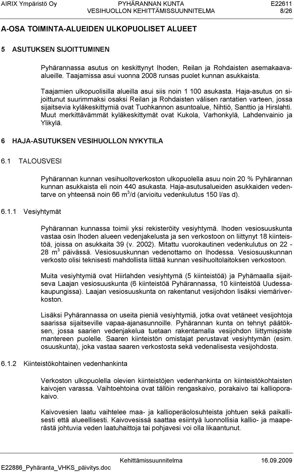 Haja-asutus on sijoittunut suurimmaksi osaksi Reilan ja Rohdaisten välisen rantatien varteen, jossa sijaitsevia kyläkeskittymiä ovat Tuohkannon asuntoalue, Nihtiö, Santtio ja Hirslahti.