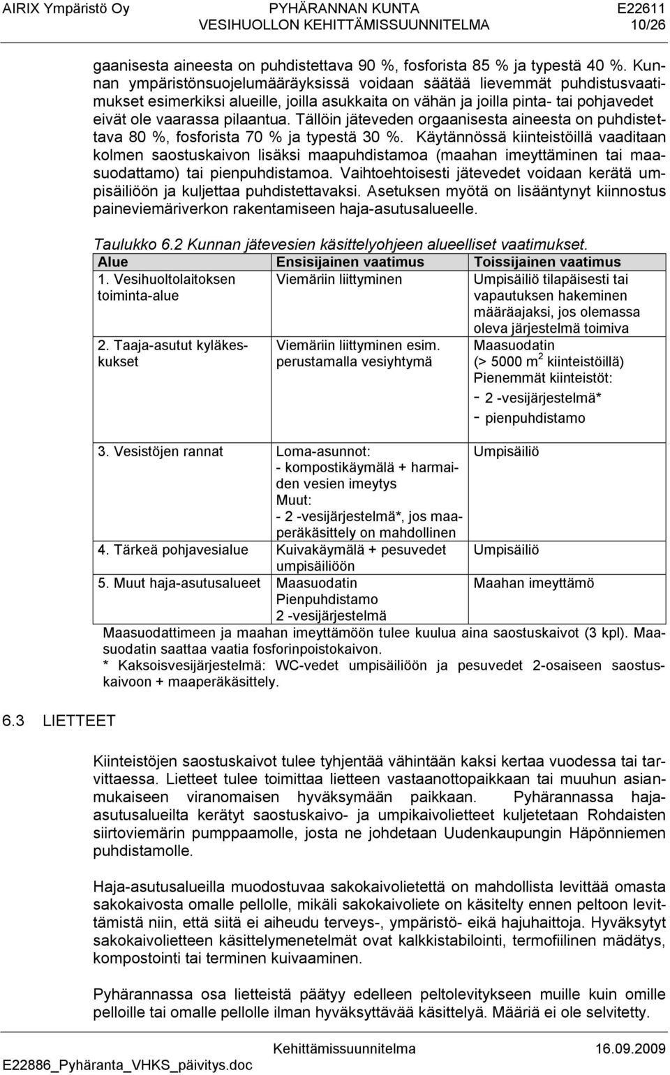 Tällöin jäteveden orgaanisesta aineesta on puhdistettava 80 %, fosforista 70 % ja typestä 30 %.