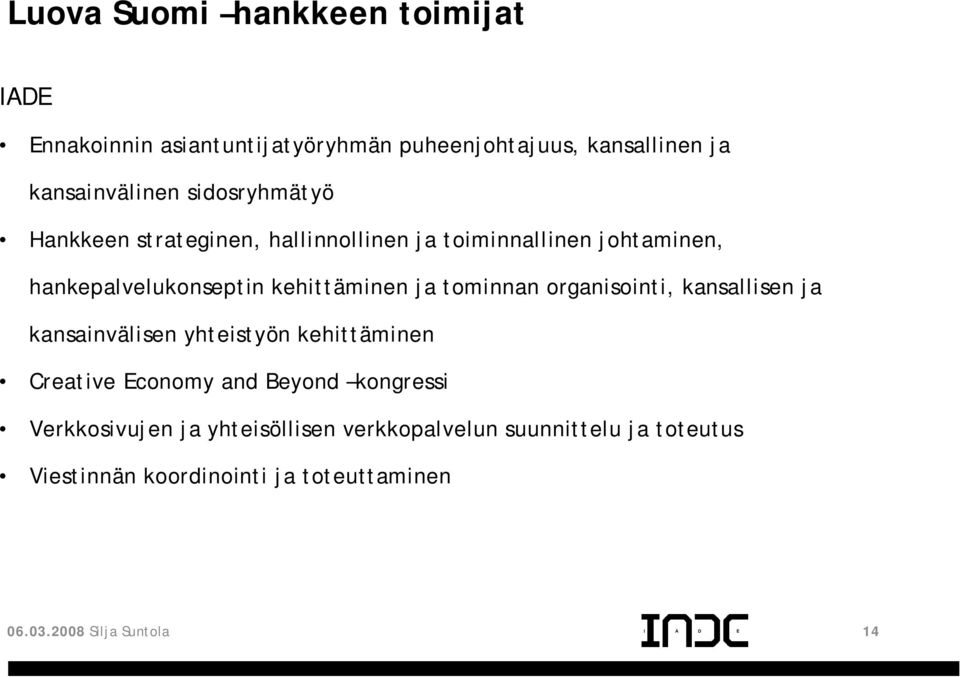 tominnan organisointi, kansallisen ja kansainvälisen yhteistyön kehittäminen Creative Economy and Beyond kongressi