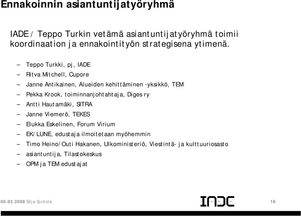 Teppo Turkki, pj, ADE Ritva Mitchell, Cupore Janne Antikainen, Alueiden kehittäminen -yksikkö, TEM Pekka Krook, toiminnanjohtahtaja,