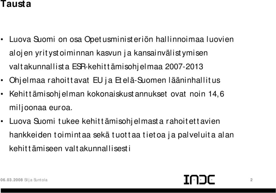 lääninhallitus Kehittämisohjelman kokonaiskustannukset ovat noin 14,6 miljoonaa euroa.