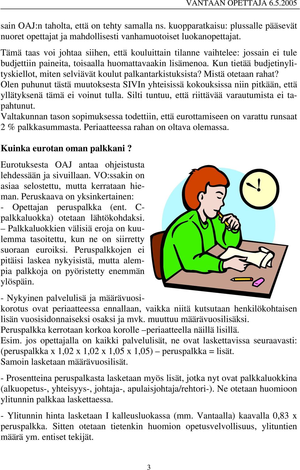 Kun tietää budjetinylityskiellot, miten selviävät koulut palkantarkistuksista? Mistä otetaan rahat?