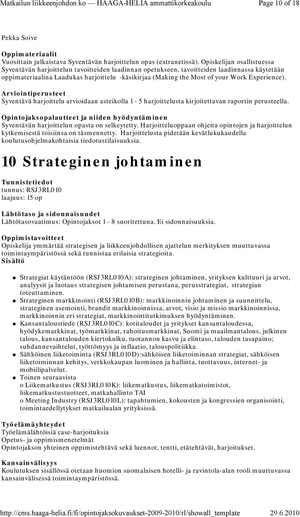 Experience). Syventävä harjoittelu arvioidaan asteikolla 1-5 harjoittelusta kirjoitettavan raportin perusteella. Syventävän harjoittelun opasta on selkeytetty.