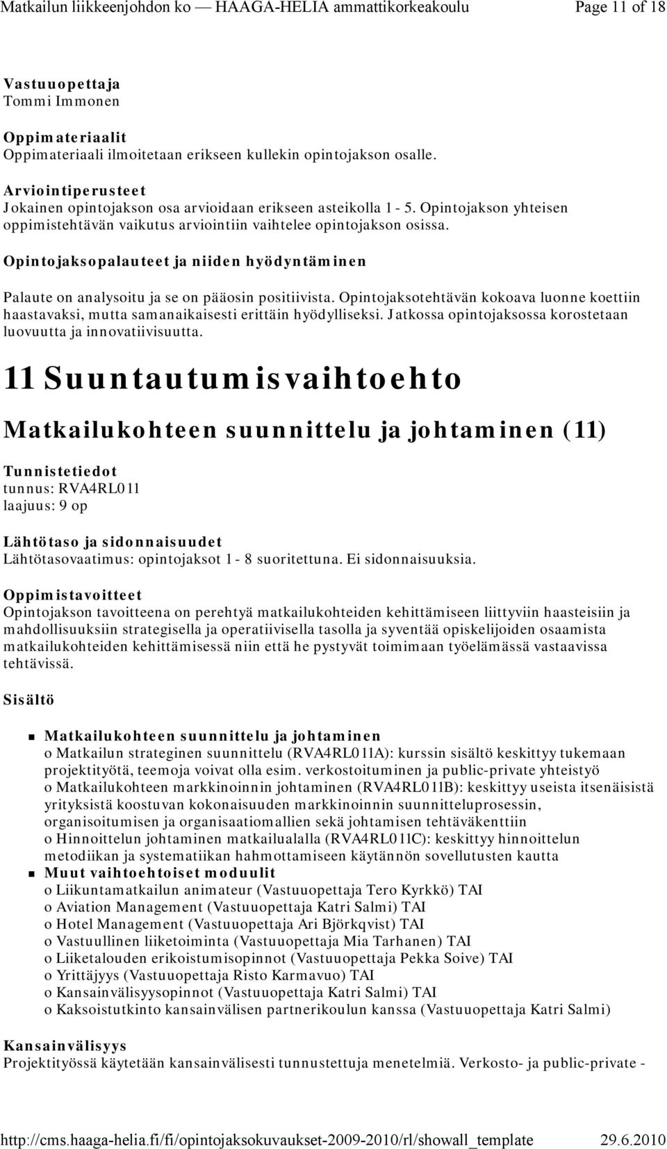 Opintojaksotehtävän kokoava luonne koettiin haastavaksi, mutta samanaikaisesti erittäin hyödylliseksi. Jatkossa opintojaksossa korostetaan luovuutta ja innovatiivisuutta.