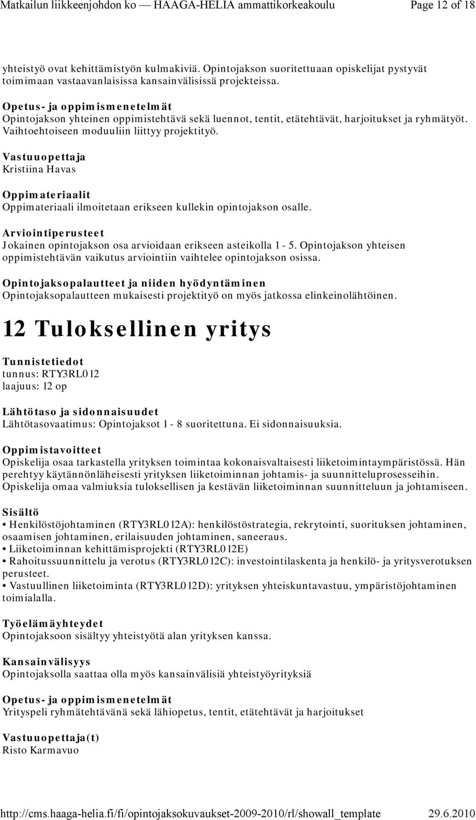 Kristiina Havas Oppimateriaali ilmoitetaan erikseen kullekin opintojakson osalle. Jokainen opintojakson osa arvioidaan erikseen asteikolla 1-5.