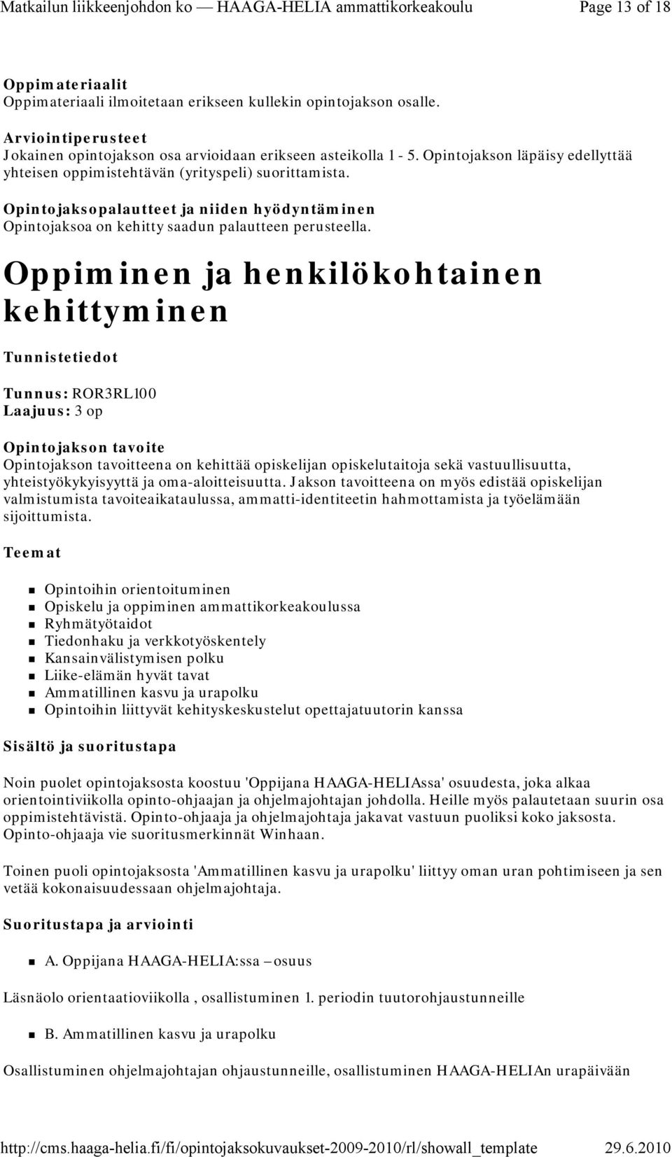 Oppiminen ja henkilökohtainen kehittyminen Tunnus: ROR3RL100 Laajuus: 3 op Opintojakson tavoite Opintojakson tavoitteena on kehittää opiskelijan opiskelutaitoja sekä vastuullisuutta,