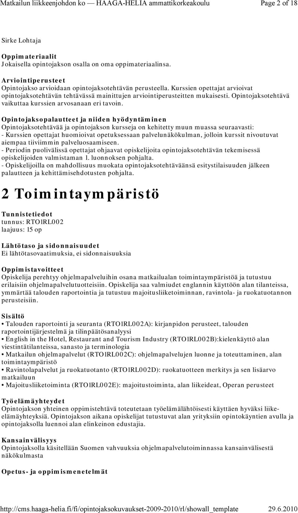 Opintojaksotehtävää ja opintojakson kursseja on kehitetty muun muassa seuraavasti: - Kurssien opettajat huomioivat opetuksessaan palvelunäkökulman, jolloin kurssit nivoutuvat aiempaa tiiviimmin