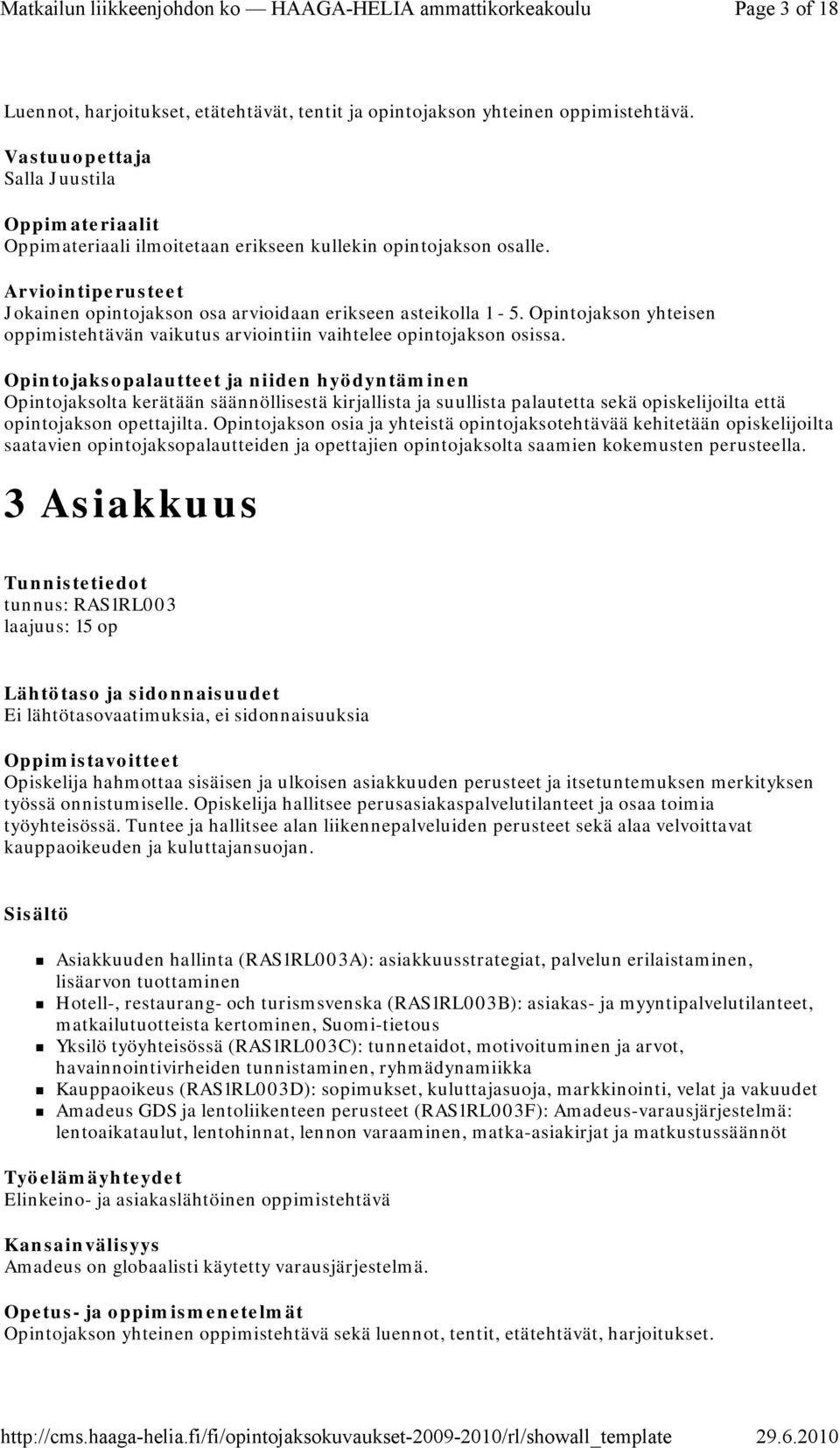 Opintojaksolta kerätään säännöllisestä kirjallista ja suullista palautetta sekä opiskelijoilta että opintojakson opettajilta.