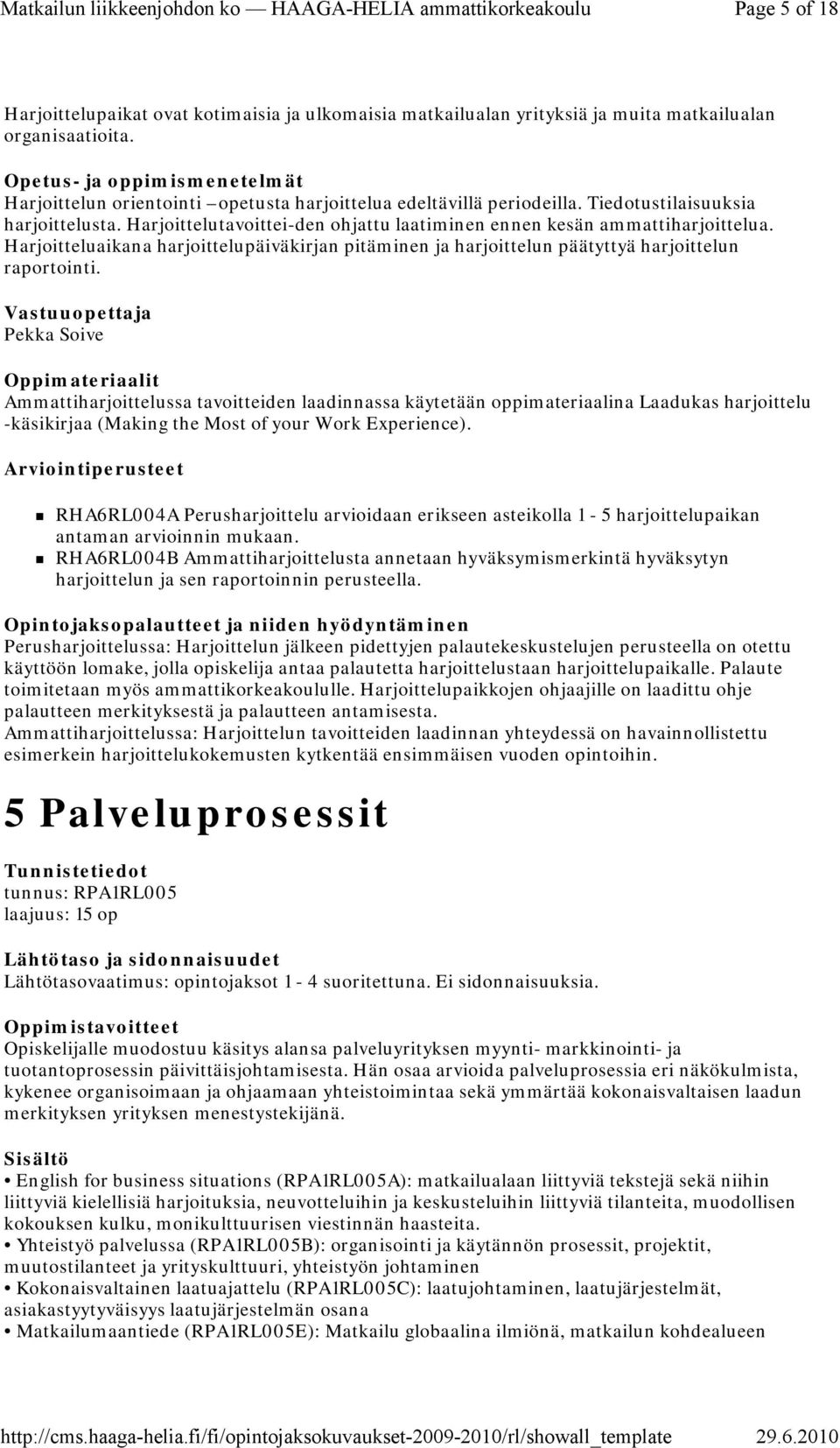 Harjoitteluaikana harjoittelupäiväkirjan pitäminen ja harjoittelun päätyttyä harjoittelun raportointi.