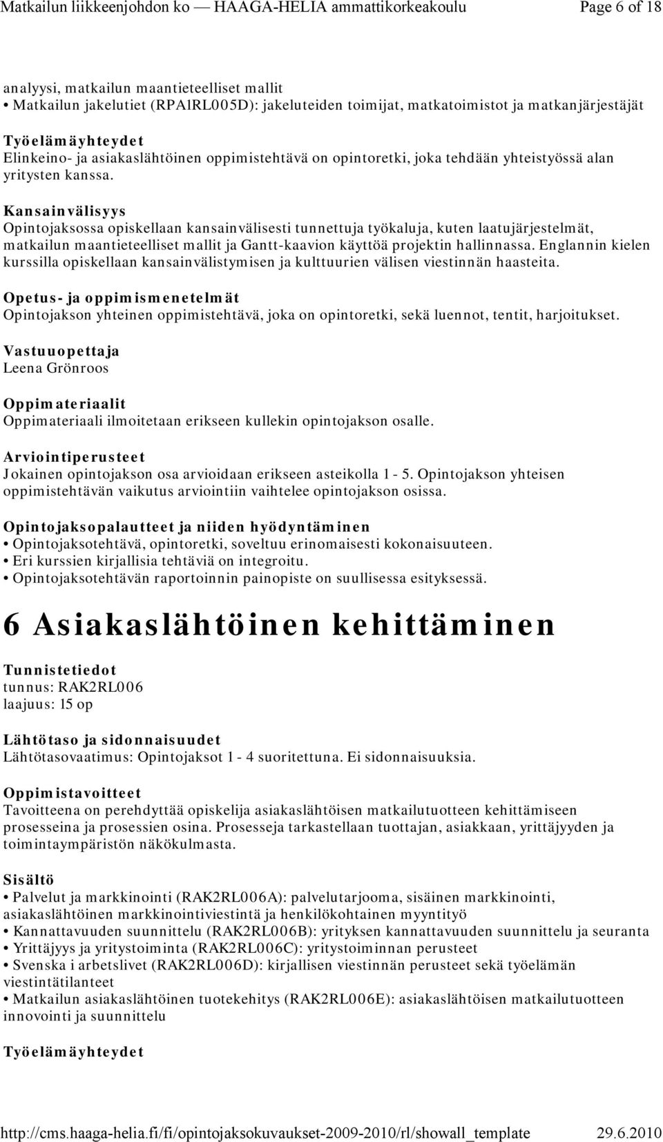 Opintojaksossa opiskellaan kansainvälisesti tunnettuja työkaluja, kuten laatujärjestelmät, matkailun maantieteelliset mallit ja Gantt-kaavion käyttöä projektin hallinnassa.