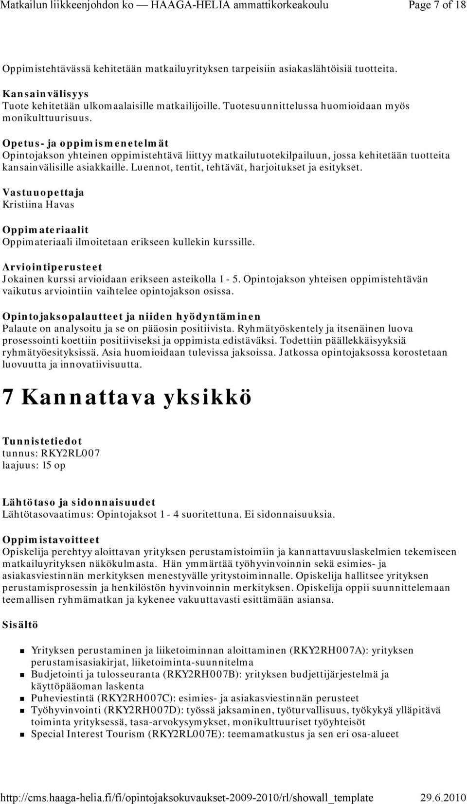 Luennot, tentit, tehtävät, harjoitukset ja esitykset. Kristiina Havas Oppimateriaali ilmoitetaan erikseen kullekin kurssille. Jokainen kurssi arvioidaan erikseen asteikolla 1-5.