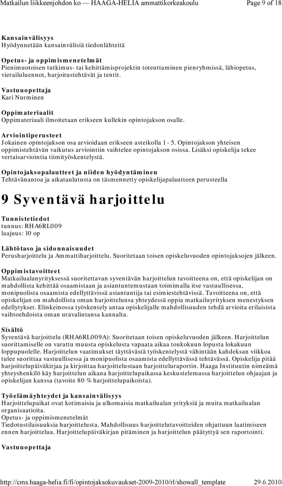 Opintojakson yhteisen oppimistehtävän vaikutus arviointiin vaihtelee opintojakson osissa. Lisäksi opiskelija tekee vertaisarviointia tiimityöskentelystä.