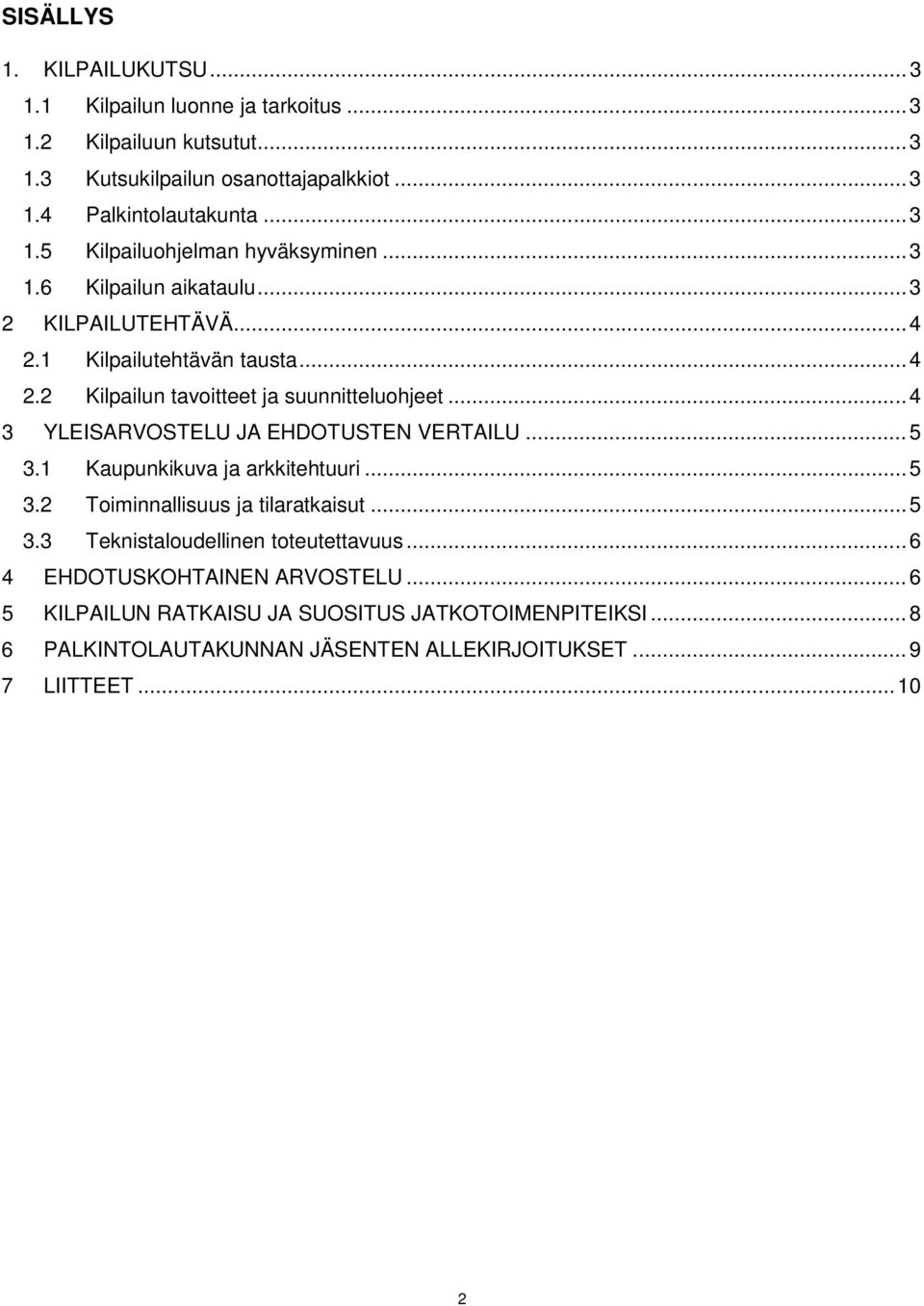 .. 4 3 YLEISARVOSTELU JA EHDOTUSTEN VERTAILU... 5 3.1 Kaupunkikuva ja arkkitehtuuri... 5 3.2 Toiminnallisuus ja tilaratkaisut... 5 3.3 Teknistaloudellinen toteutettavuus.