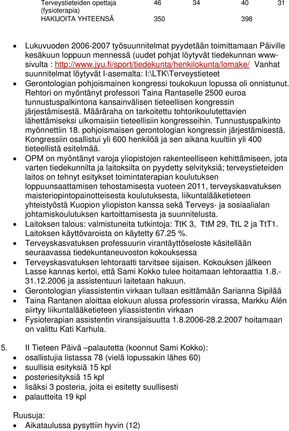 fi/sport/tiedekunta/henkilokunta/lomake/ Vanhat suunnitelmat löytyvät I-asemalta: I:\LTK\Terveystieteet Gerontologian pohjoismainen kongressi toukokuun lopussa oli onnistunut.