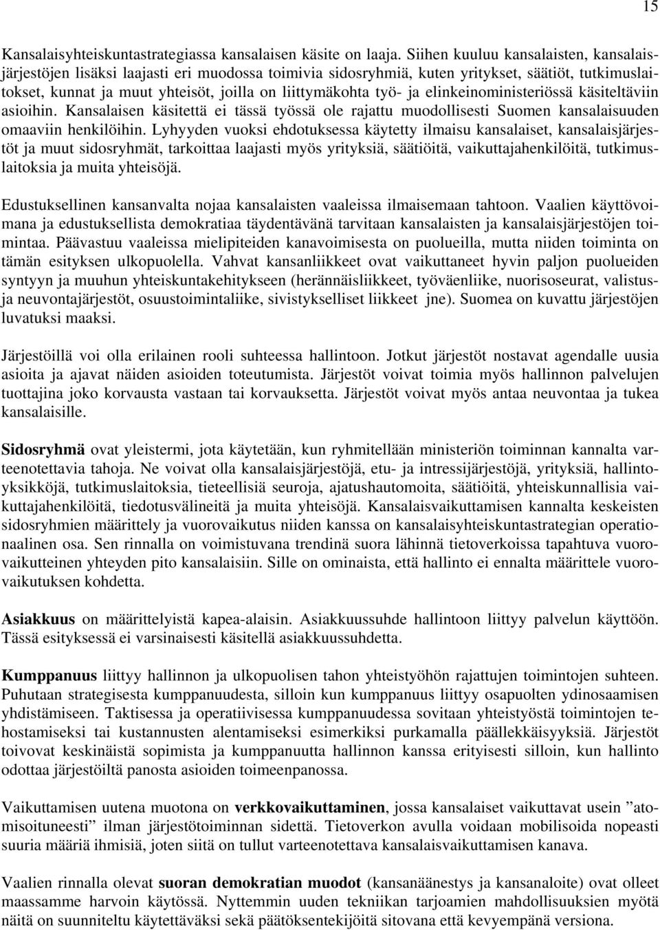 ja elinkeinoministeriössä käsiteltäviin asioihin. Kansalaisen käsitettä ei tässä työssä ole rajattu muodollisesti Suomen kansalaisuuden omaaviin henkilöihin.